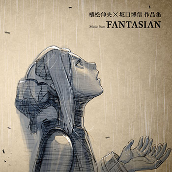 Nobuo Uematsu × Hironobu Sakaguchi Works Collection ~ Music from FANTASIAN